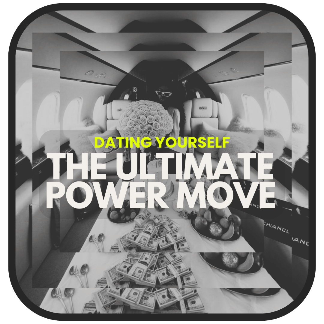 Dating Yourself: The Ultimate Power Move