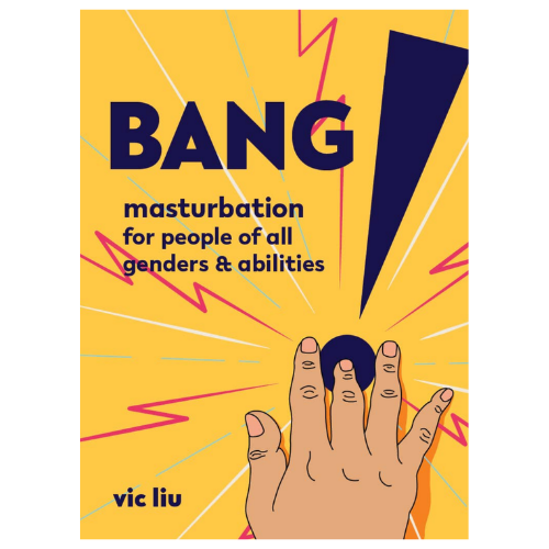 Bang! Masturbation for people of All Genders & Abilities