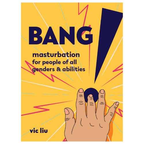 Bang! Masturbation for people of All Genders &amp; Abilities