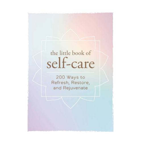Little Book of Self-Care: 200 Ways to Refresh, Restore, and Rejuvenate