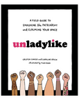 Unladylike: A Field Guide To Smashing The Patriarchy
